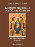 L' eredità spirituale del Monte Carmelo. Per chi vuole crescere in santità