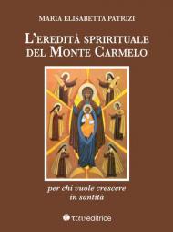 L' eredità spirituale del Monte Carmelo. Per chi vuole crescere in santità