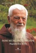 Padre Michelangelo Serafini. Magnifico dono di Dio
