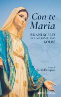 Con te Maria. Brani scelti di San Massimiliano Kolbe