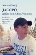 Jacopo, umbro come San Francesco. Un lezione di coraggio come un guerriero di Cristo