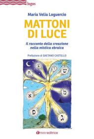 Mattoni di luce. Il racconto della creazione nella mistica ebraica