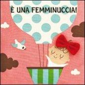 E una femminuccia!