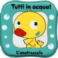 L' anatroccolo. Tutti in acqua! Ediz. a colori. Con gadget