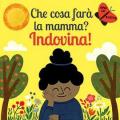 Che cosa farà la mamma? Indovina! Ediz. a colori