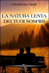 La natura lenta dei tuoi sospiri