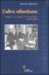 L'altro atlantismo. Fanfani e la politica estera italiana (1958-1963)