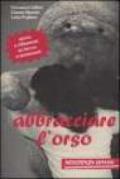 Abbracciare l'orso. Storie e riflessioni su lavoro e sentimenti