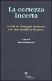 La certezza incerta. Scritti su Giuseppe Semerari con due inediti dell'autore