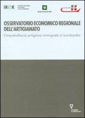 Osservatorio economico regionale dell'artigianato. L'imprenditoria artigiana immigrata in Lombardia