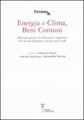Energia e clima, beni comuni. Manuale pratico di efficienza e risparmio nel settore energetico per gli enti locali