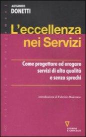 L'eccellenza nei servizi. Come progettare ed erogare servizi di alta qualità e senza sprechi