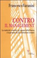 Contro il management. La vanità del controllo, gli inganni della finanza e la speranza di una costruzione comune