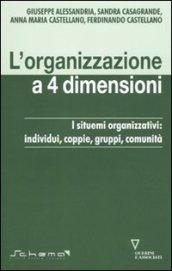 L'organizzazione a 4 dimensioni. I sistemi organizzativi: individui, coppie, gruppi, comunità