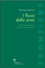 I flussi delle armi. Tecnologie militari e relazioni internazionali