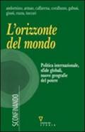 L'orizzonte del mondo. Politica internazionale, sfide globali, nuove geografie del potere