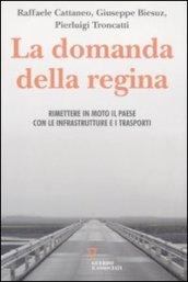 La domanda della regina. Rimettere in moto il Paese con le infrastrutture e i trasporti