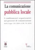 La comunicazione pubblica locale. I cambiamenti organizzativi nei processi di comunicazione dalla legge 150/200 al DL 78/2010