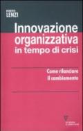 Innovazione organizzativa in tempo di crisi. Come rilanciare il cambiamento