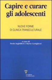 Capire e curare gli adolescenti. Nuove forme di clinica transculturale