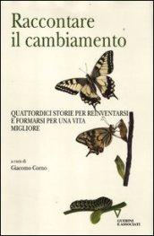 Raccontare il cambiamento. Quattordici storie per reinventarsi e formarsi per una vita migliore