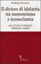 Il divieto di idolatria tra monoteismo e iconoclastia. Una lettura attraverso Emmanuel Levinas