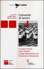 Comunità di lavoro. Le opere sociali delle imprese e degli imprenditori tra Ottocento e Novecento