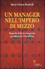 Un manager nell'impero di mezzo. Biografia di Paolo Gasparrini presidente di L'Oreal Cina