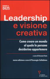 Leadership e visione creativa. Come creare un mondo al quale le persone desiderino appartenere