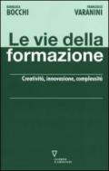 Le vie della formazione. Creatività, innovazione, complessità