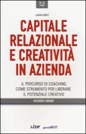 Capitale relazionale e creatività in azienda. Il percorso di coaching come strumento per liberare il potenziale creativo