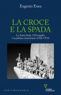 La croce e la spada. La Santa Sede, il Portogallo e la politica missionaria (1926-1974)