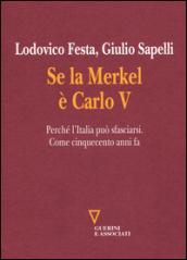 Se la Merkel è Carlo V. Perché l'Italia può sfasciarsi. Come cinquecento anni fa