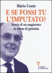 E se fossi tu l'imputato? Storia di un magistrato in attesa di giudizio