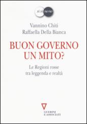 Buon governo. Un mito? Le Regioni rosse tra leggenda e realtà