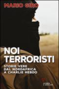 Noi terroristi. Storie vere dal Nordafrica a Charlie Hebdo