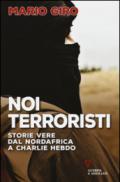 Noi terroristi. Storie vere dal Nordafrica a Charlie Hebdo