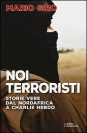 Noi terroristi. Storie vere dal Nordafrica a Charlie Hebdo