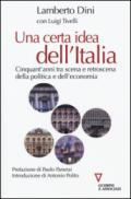 Una certa idea dell'Italia. Cinquant'anni tra scena e retroscena della politica e dell'economia