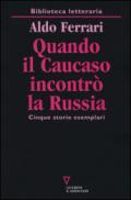 Quando il Caucaso incontrò la Russia. Cinque storie esemplari