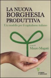 La nuova borghesia produttiva. Un modello per il capitalismo italiano