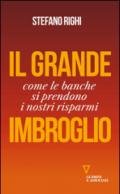 Il grande imbroglio. Come le banche si prendono i nostri risparmi