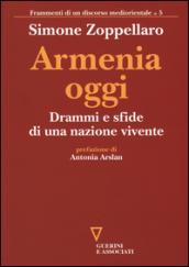 Armenia oggi. Drammi e sfide di una nazione vivente