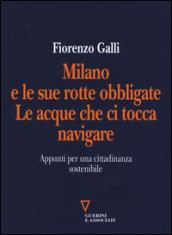 Milano e le sue rotte obbligate. Le acque che ci tocca navigare. Appunti per una cittadinanza sostenibile