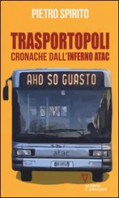 Trasportopoli. Cronache dall'inferno Atac