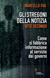 Gli stregoni della notizia. Atto secondo. Come si fabbrica informazione al servizio dei governi