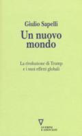 Un nuovo mondo. La rivoluzione di Trump e i suoi effetti globali