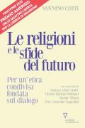 Le religioni le sfide del futuro. Per un'etica condivisa fondata sul dialogo