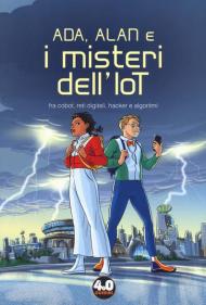 Ada, Alan e i misteri dell'IoT. Fra cobot, reti digitali, hacker e algoritmi