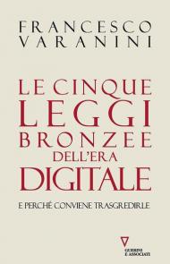 Le cinque leggi bronzee dell'era digitale e perché conviene trasgredirle